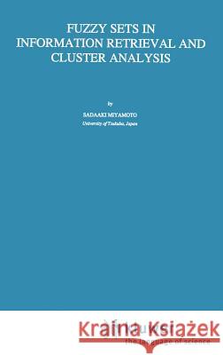 Fuzzy Sets in Information Retrieval and Cluster Analysis Sadaakio Miyamoto S. Miyamoto 9780792307211 Springer - książka