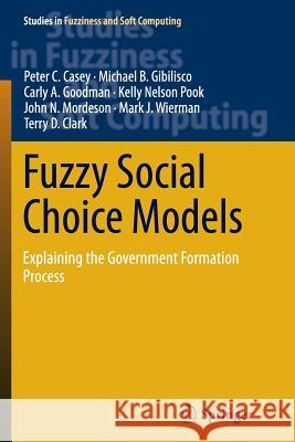 Fuzzy Social Choice Models: Explaining the Government Formation Process C. Casey, Peter 9783319356730 Springer - książka