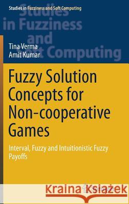 Fuzzy Solution Concepts for Non-Cooperative Games: Interval, Fuzzy and Intuitionistic Fuzzy Payoffs Verma, Tina 9783030161613 Springer - książka