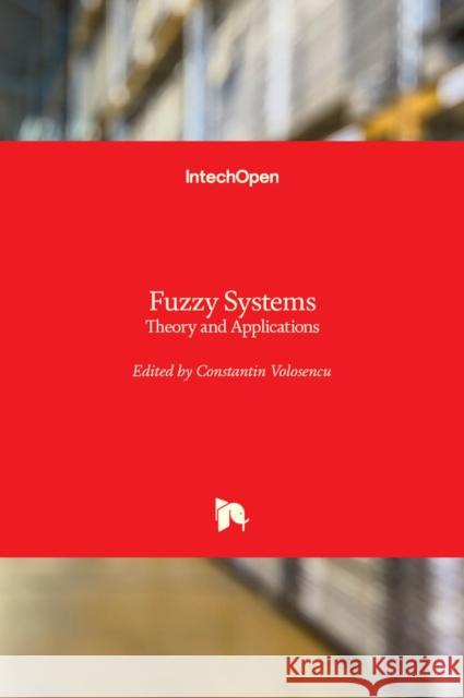 Fuzzy Systems: Theory and Applications Constantin Volosencu 9781839622915 Intechopen - książka