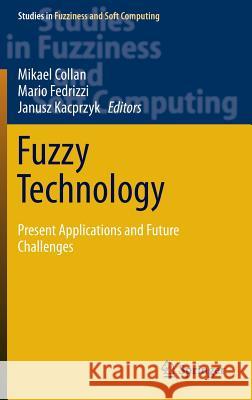 Fuzzy Technology: Present Applications and Future Challenges Collan, Mikael 9783319269849 Springer - książka