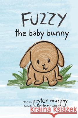 Fuzzy: The Baby Bunny Peyton J. Murphy Brittney L. Murphy 9781494449858 Createspace - książka