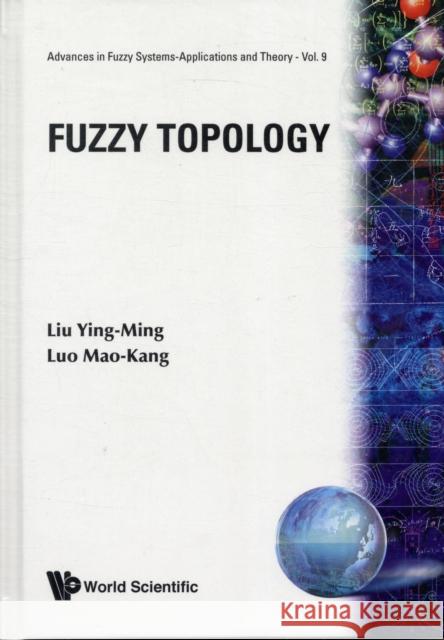 Fuzzy Topology Ying-Ming Liu Liu 9789810228620 World Scientific Publishing Company - książka