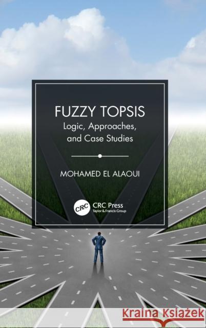 Fuzzy Topsis: Logic, Approaches, and Case Studies Mohamed E 9780367767488 CRC Press - książka