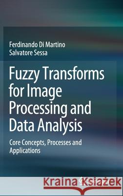 Fuzzy Transforms for Image Processing and Data Analysis: Core Concepts, Processes and Applications Di Martino, Ferdinando 9783030446123 Springer - książka