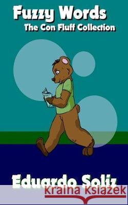 Fuzzy Words: The Con Fluff Collection Eduardo Soliz 9781987609196 Createspace Independent Publishing Platform - książka