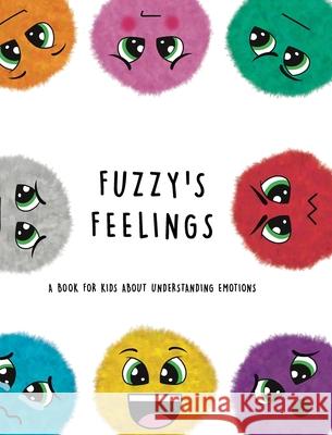 Fuzzy's Feelings: A Book for Kids About Understanding Emotions Lefd Designs 9780645045482 Lefd Designs - książka