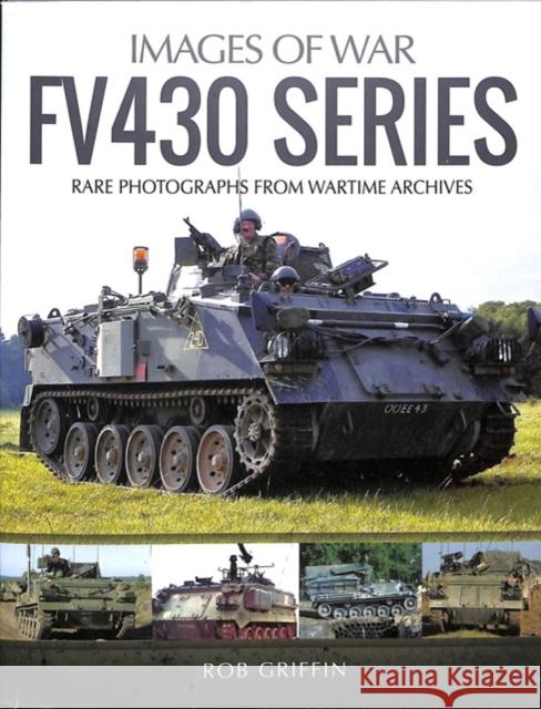 FV430 Series: Rare Photographs from Wartime Archives Robert Griffin 9781526742896 Pen & Sword Books Ltd - książka