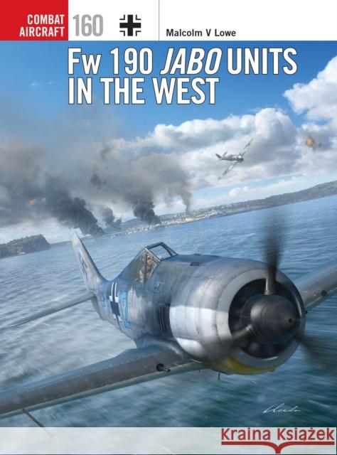 Fw 190 Jabo Units in the West Malcolm V. Lowe 9781472865069 Osprey Publishing (UK) - książka