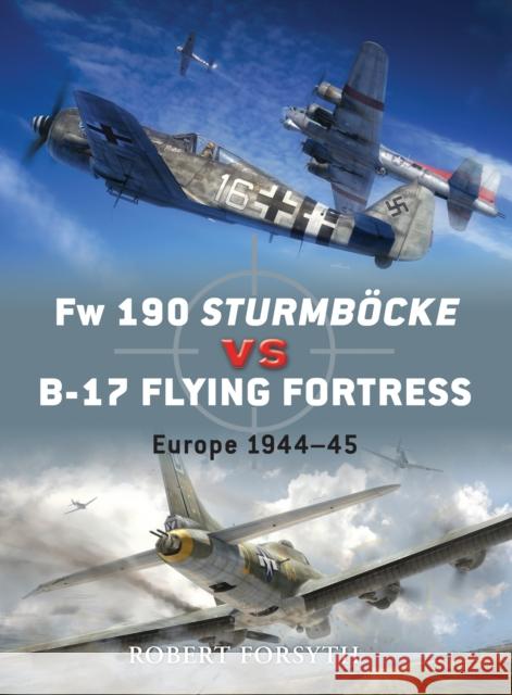 FW 190 Sturmböcke Vs B-17 Flying Fortress: Europe 1944-45 Forsyth, Robert 9781846039416 Osprey Publishing (UK) - książka