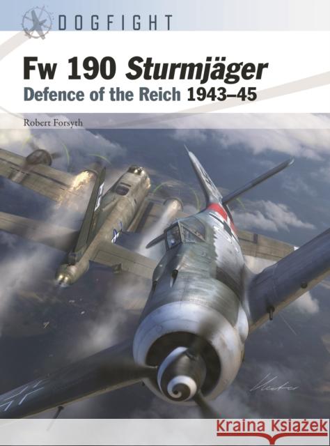 Fw 190 Sturmjager: Defence of the Reich 1943–45 Robert Forsyth 9781472857460 Bloomsbury Publishing PLC - książka