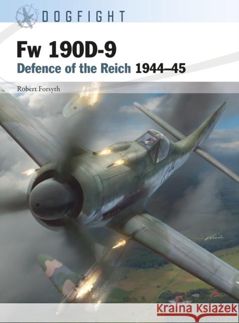 Fw 190D-9: Defence of the Reich 1944–45 Robert Forsyth 9781472849397 Bloomsbury Publishing PLC - książka