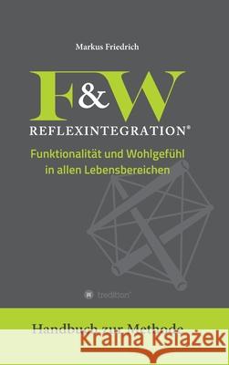 F&W Reflexintegration: Funktionalit?t und Wohlgef?hl in allen Lebensbereichen Markus Friedrich Matthias Welker 9783347958425 Tredition Gmbh - książka