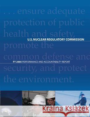 FY 2005 Performance and Accountability Report Commission, U. S. Nuclear Regulatory 9781500164317 Createspace - książka