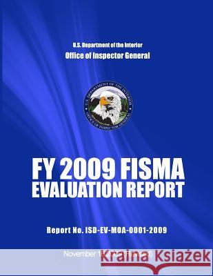 FY 2009 FISMA EVALUATION REPORT Report No. ISD-EV-MOA-0001-2009 U. S. Department of the Interior 9781512164268 Createspace - książka