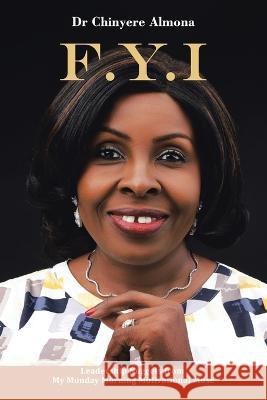 F.Y.I: Leadership Nuggets from My Monday Morning Motivational Muse Dr Chinyere Almona   9781669877028 Xlibris Us - książka