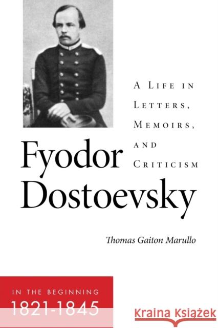 Fyodor Dostoevsky--In the Beginning (1821-1845): A Life in Letters, Memoirs, and Criticism Marullo, Thomas Gaiton 9781501764592 Northern Illinois University Press - książka