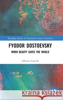 Fyodor Dostoevsky: When Beauty Saves the World Alberto Castelli 9781041141891 Routledge - książka