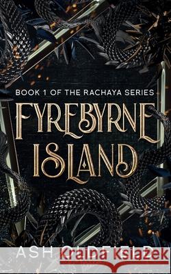 Fyrebyrne Island: Book 1 of the Rachaya Series Ash Oldfield 9780987445032 Ashleigh Oldfield - książka