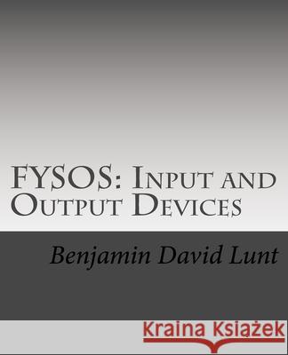 Fysos: Input and Output Devices Benjamin David Lunt 9781533053565 Createspace Independent Publishing Platform - książka