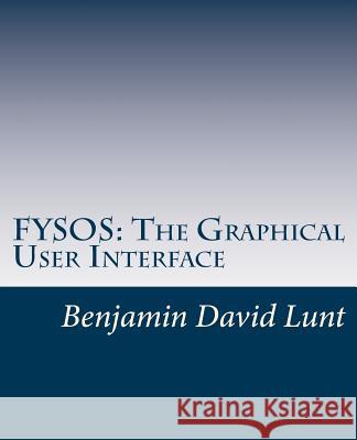 Fysos: The Graphical User Interface Benjamin David Lunt 9781535114608 Createspace Independent Publishing Platform - książka