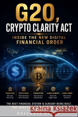 G20 Crypto Clarity Act: Inside the New Digital Financial Order Ahmed, Mohammed 9798171558321 Independently Published - książka