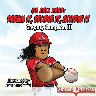 G3 Ball Hard: Dream It, Believe It, Achieve It Scot Mmobuosi Gregory, III Sampson 9780578733036 Blue Fire Productions, LLC - książka