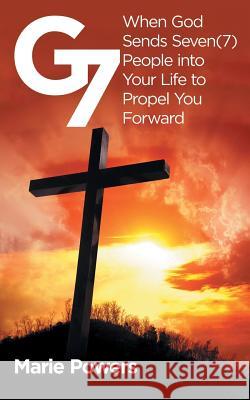 G7: When God Sends Seven (7) People into Your Life to Propel You Forward Marie Powers 9781982200602 Balboa Press - książka