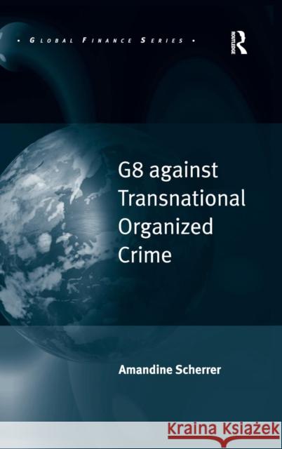 G8 Against Transnational Organized Crime Scherrer, Amandine 9780754675440 ASHGATE PUBLISHING GROUP - książka