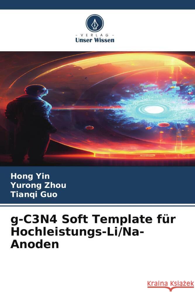 g-C3N4 Soft Template f?r Hochleistungs-Li/Na-Anoden Hong Yin Yurong Zhou Tianqi Guo 9786206869078 Verlag Unser Wissen - książka