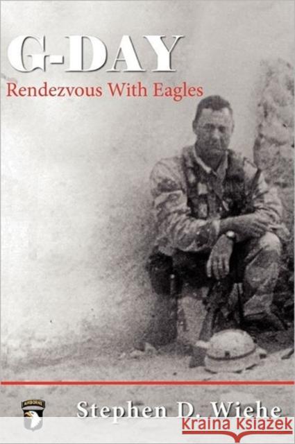 G-Day Rendezvous with Eagles Wiehe, Stephen Douglas 9780983436119 Eagle Fo Publishing Company - książka