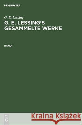 G. E. Lessing: G. E. Lessing's Gesammelte Werke. Band 1 Lessing, Gotthold Ephraim 9783111194868 De Gruyter - książka