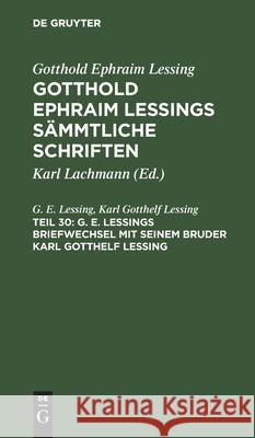 G. E. Lessings Briefwechsel Mit Seinem Bruder Karl Gotthelf Lessing Lessing, G. E. 9783112394656 de Gruyter - książka