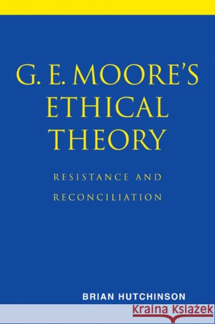 G. E. Moore's Ethical Theory: Resistance and Reconciliation Hutchinson, Brian 9780521037822 Cambridge University Press - książka