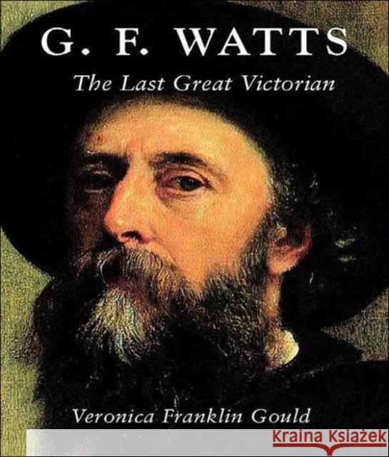 G. F. Watts: The Last Great Victorian Gould, Veronica Franklin 9780300105773 Paul Mellon Centre for Studies in British Art - książka