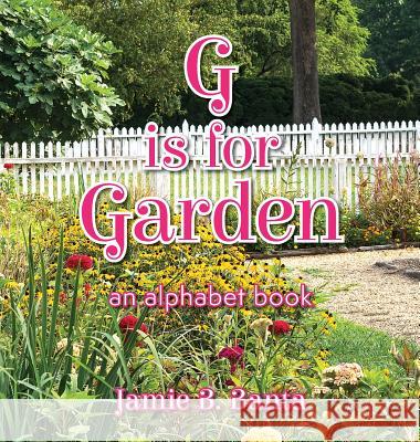 G is for Garden: An Alphabet Book Banta, Jamie B. 9781944705107 Chara Press - książka