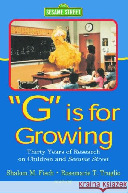 G Is for Growing: Thirty Years of Research on Children and Sesame Street Fisch, Shalom M. 9780805833959 Lawrence Erlbaum Associates - książka