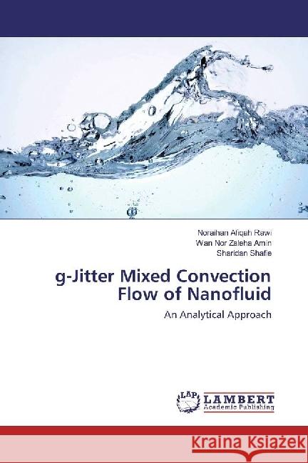 g-Jitter Mixed Convection Flow of Nanofluid : An Analytical Approach Rawi, Noraihan Afiqah; Amin, Wan Nor Zaleha; Shafie, Sharidan 9786202053297 LAP Lambert Academic Publishing - książka