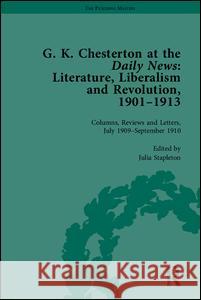 G K Chesterton at the Daily News, Part II: Literature, Liberalism and Revolution, 1901-1913 Julia Stapleton   9781848932135 Pickering & Chatto (Publishers) Ltd - książka