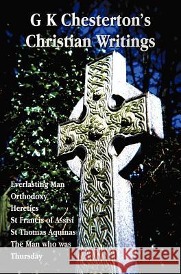 G K Chesterton's Christian Writings (Unabridged): Everlasting Man, Orthodoxy, Heretics, St Francis of Assisi, St. Thomas Aquinas and the Man Who Was T Chesterton, G. K. 9781781393208 Benediction Classics - książka