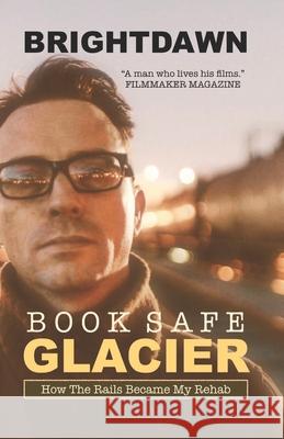 G L A C I E R: How The Rails Became My Rehab Brian Paul Brightdawn 9781499713626 Createspace Independent Publishing Platform - książka