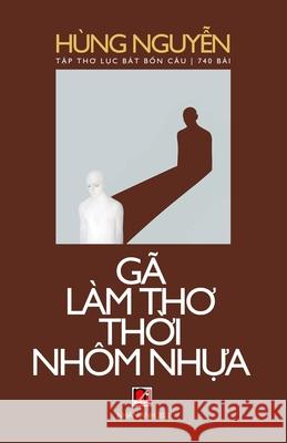 Gã Làm Thơ Thời Nhôm Nhựa Nguyen, Hung 9781989993873 Nhan Anh Publisher - książka