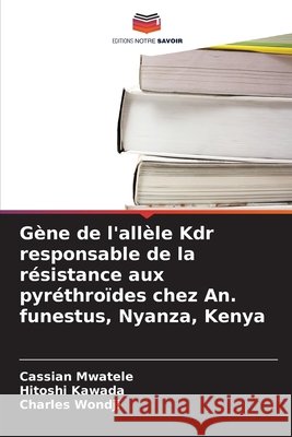 G?ne de l'all?le Kdr responsable de la r?sistance aux pyr?thro?des chez An. funestus, Nyanza, Kenya Cassian Mwatele Hitoshi Kawada Charles Wondji 9786630140705 Editions Notre Savoir - książka