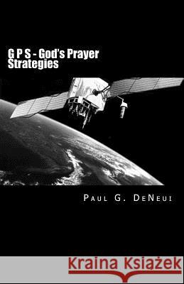 G P S - God's Prayer Strategies Paul G. Deneui 9781502712783 Createspace - książka