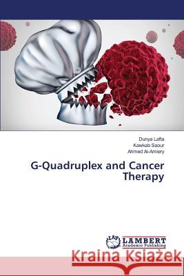 G-Quadruplex and Cancer Therapy Lafta Dunya                              Saour Kawkab                             Al-Amiery Ahmed 9783659820557 LAP Lambert Academic Publishing - książka