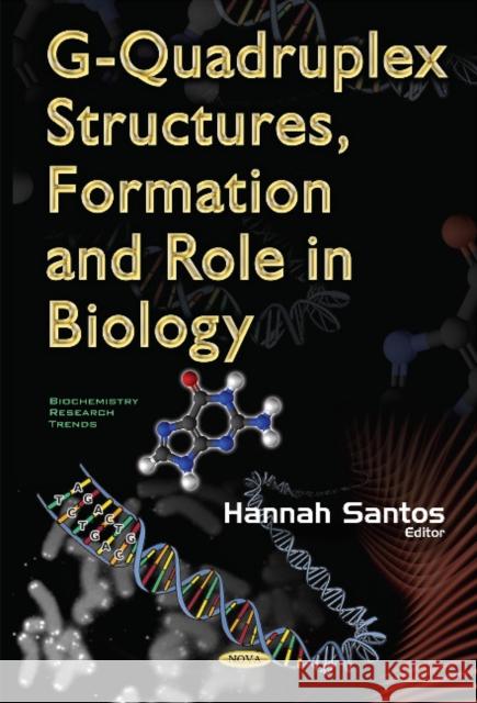 G-Quadruplex Structures, Formation & Role in Biology Hannah Santos 9781634855129 Nova Science Publishers Inc - książka