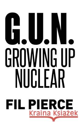 G. U. N. (Growing Up Nuclear) Fil Pierce 9781662909481 Gatekeeper Press - książka