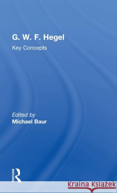 G. W. F. Hegel: Key Concepts Baur, Michael 9781844657940 Acumen Publishing - książka