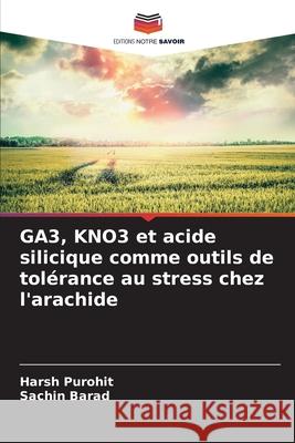 GA3, KNO3 et acide silicique comme outils de tol?rance au stress chez l'arachide Harsh Purohit Sachin Barad 9786207625246 Editions Notre Savoir - książka