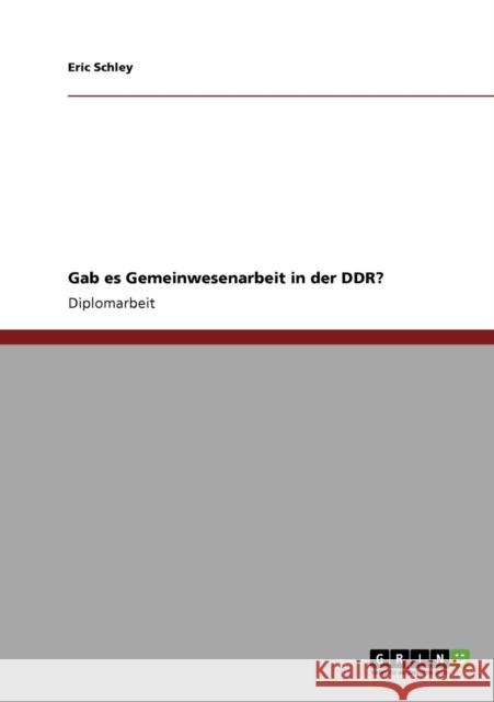 Gab es Gemeinwesenarbeit in der DDR? Eric Schley 9783640421091 Grin Verlag - książka